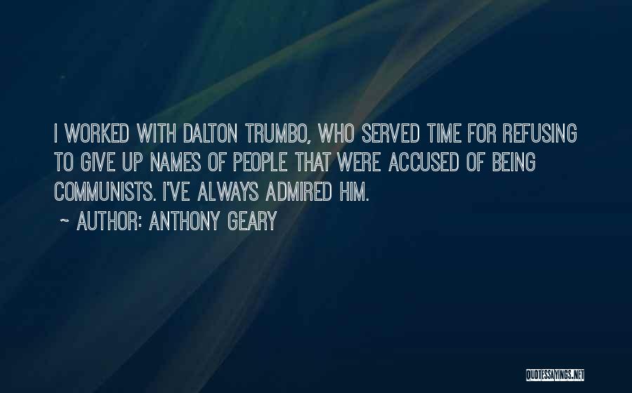 Anthony Geary Quotes: I Worked With Dalton Trumbo, Who Served Time For Refusing To Give Up Names Of People That Were Accused Of