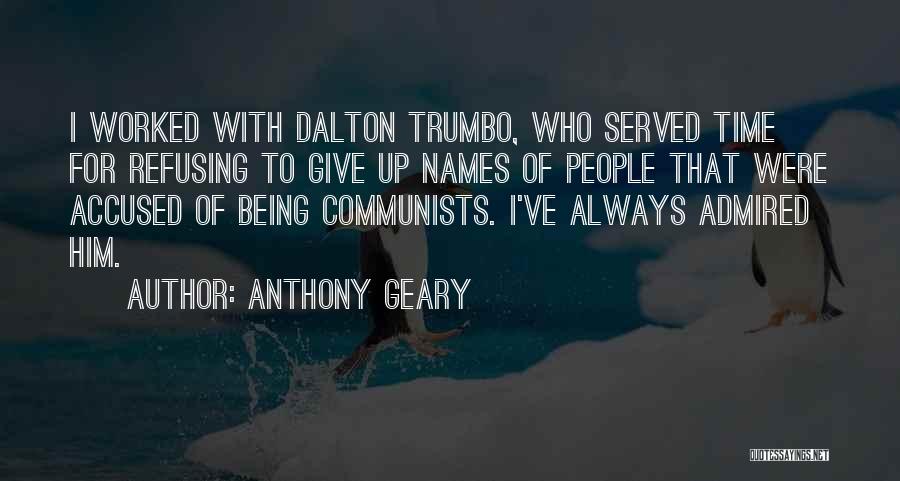 Anthony Geary Quotes: I Worked With Dalton Trumbo, Who Served Time For Refusing To Give Up Names Of People That Were Accused Of