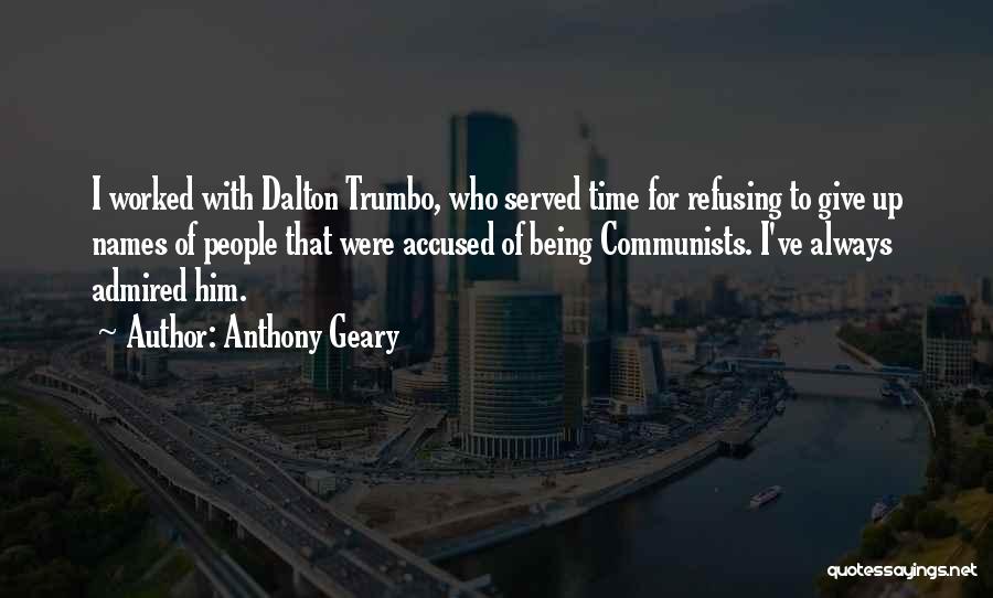 Anthony Geary Quotes: I Worked With Dalton Trumbo, Who Served Time For Refusing To Give Up Names Of People That Were Accused Of