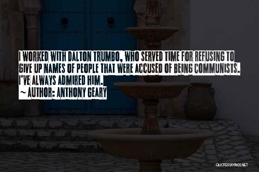 Anthony Geary Quotes: I Worked With Dalton Trumbo, Who Served Time For Refusing To Give Up Names Of People That Were Accused Of