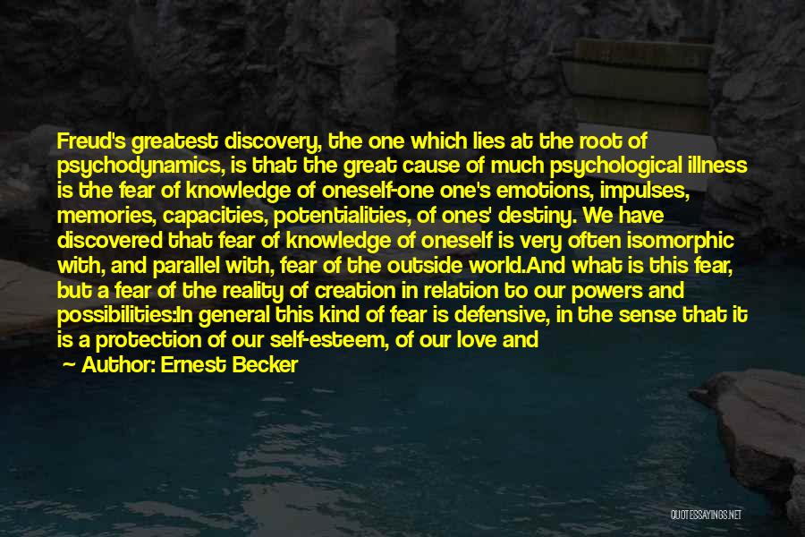 Ernest Becker Quotes: Freud's Greatest Discovery, The One Which Lies At The Root Of Psychodynamics, Is That The Great Cause Of Much Psychological