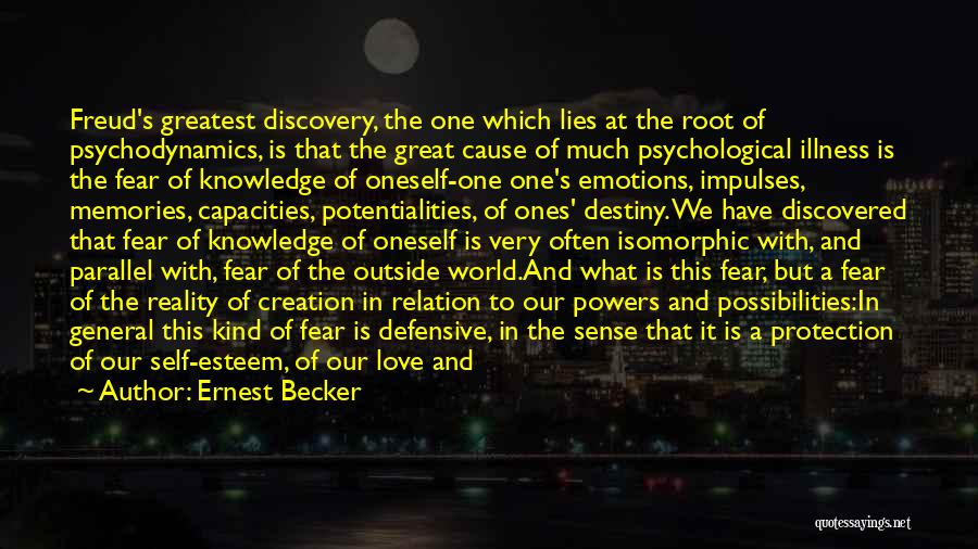 Ernest Becker Quotes: Freud's Greatest Discovery, The One Which Lies At The Root Of Psychodynamics, Is That The Great Cause Of Much Psychological