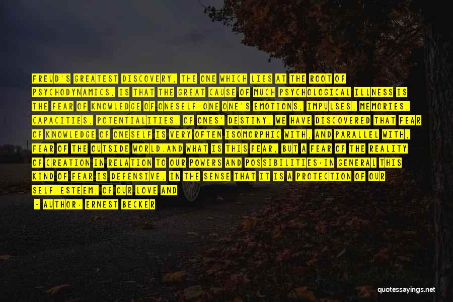 Ernest Becker Quotes: Freud's Greatest Discovery, The One Which Lies At The Root Of Psychodynamics, Is That The Great Cause Of Much Psychological