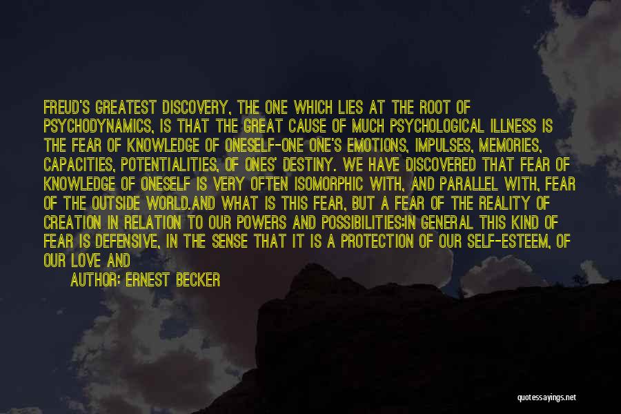 Ernest Becker Quotes: Freud's Greatest Discovery, The One Which Lies At The Root Of Psychodynamics, Is That The Great Cause Of Much Psychological