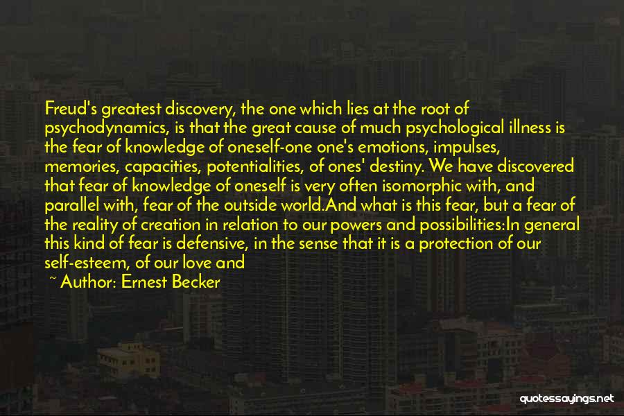 Ernest Becker Quotes: Freud's Greatest Discovery, The One Which Lies At The Root Of Psychodynamics, Is That The Great Cause Of Much Psychological