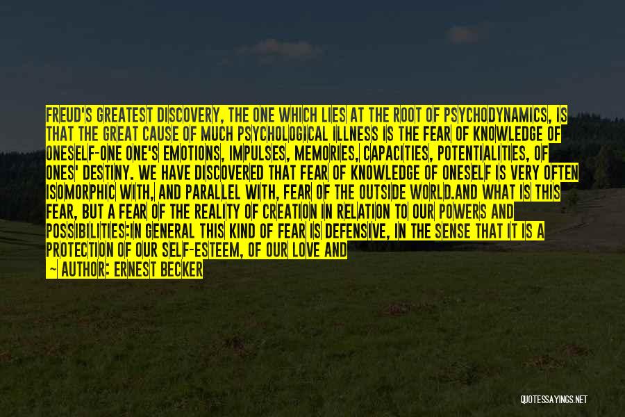 Ernest Becker Quotes: Freud's Greatest Discovery, The One Which Lies At The Root Of Psychodynamics, Is That The Great Cause Of Much Psychological