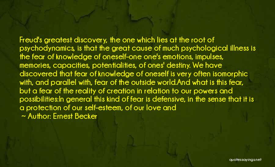 Ernest Becker Quotes: Freud's Greatest Discovery, The One Which Lies At The Root Of Psychodynamics, Is That The Great Cause Of Much Psychological