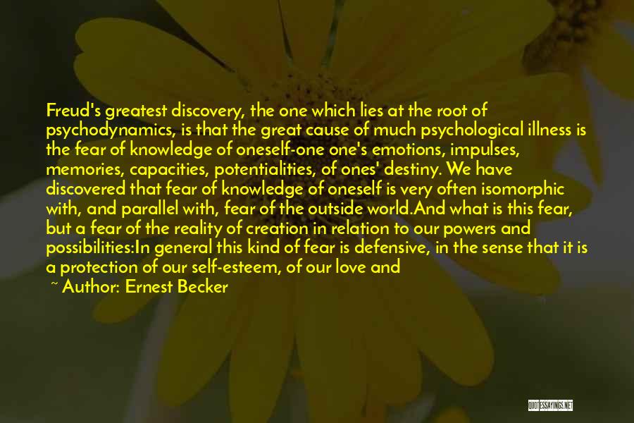 Ernest Becker Quotes: Freud's Greatest Discovery, The One Which Lies At The Root Of Psychodynamics, Is That The Great Cause Of Much Psychological