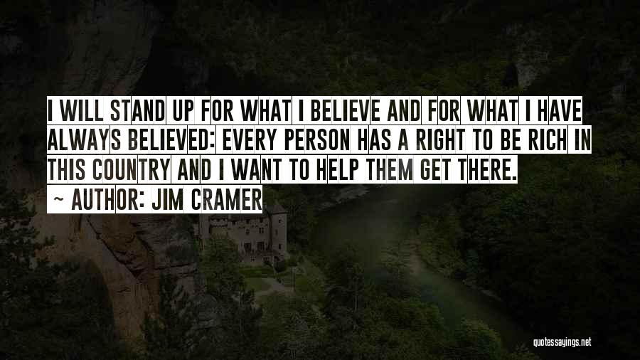 Jim Cramer Quotes: I Will Stand Up For What I Believe And For What I Have Always Believed: Every Person Has A Right