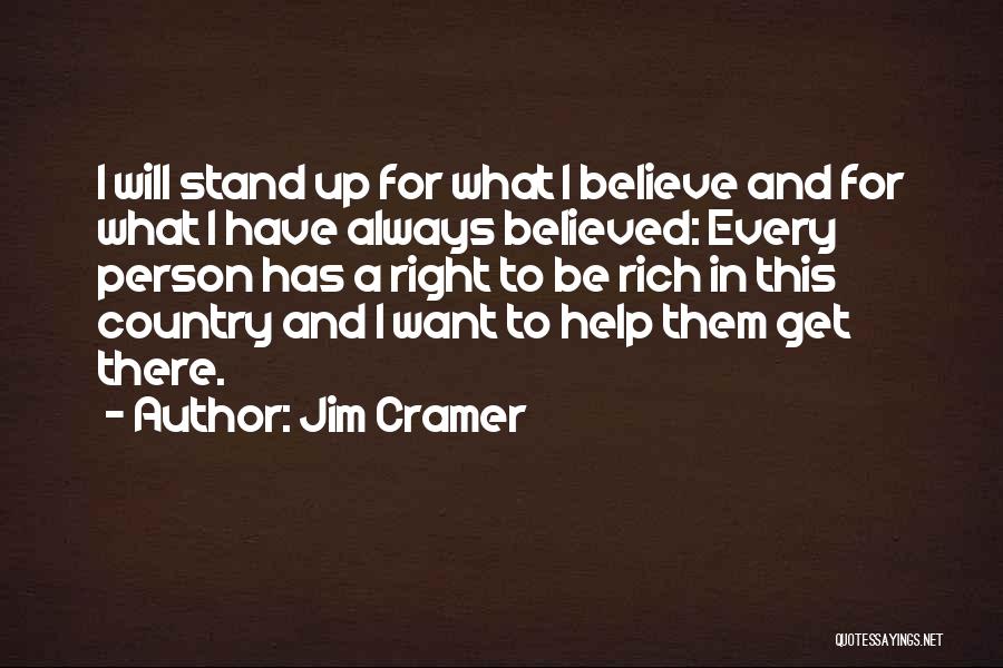 Jim Cramer Quotes: I Will Stand Up For What I Believe And For What I Have Always Believed: Every Person Has A Right