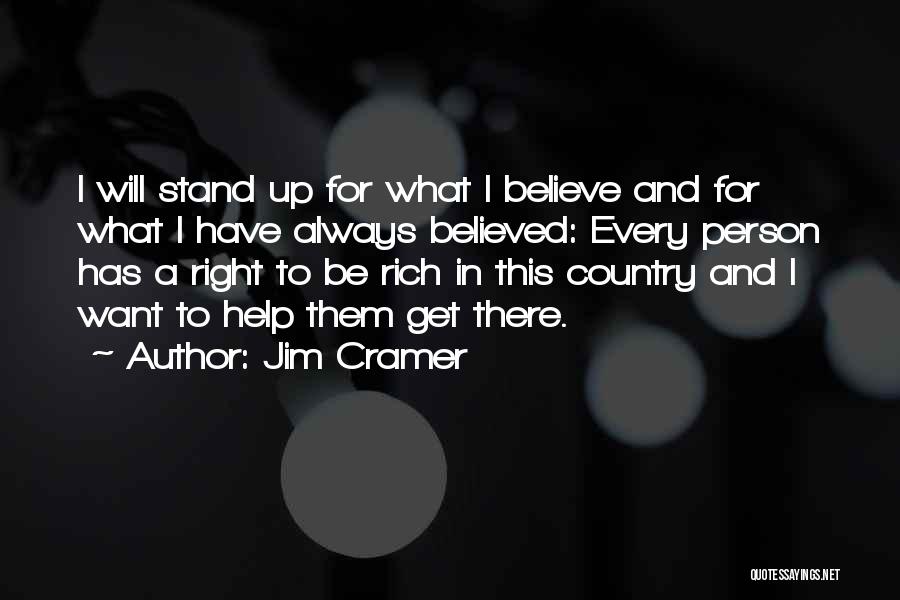 Jim Cramer Quotes: I Will Stand Up For What I Believe And For What I Have Always Believed: Every Person Has A Right