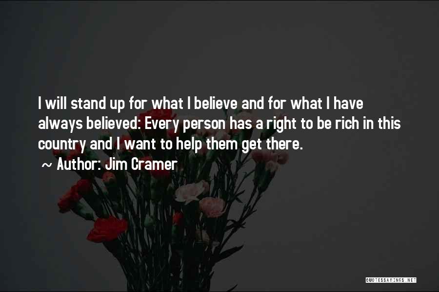 Jim Cramer Quotes: I Will Stand Up For What I Believe And For What I Have Always Believed: Every Person Has A Right