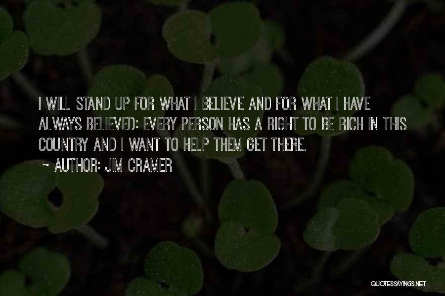 Jim Cramer Quotes: I Will Stand Up For What I Believe And For What I Have Always Believed: Every Person Has A Right