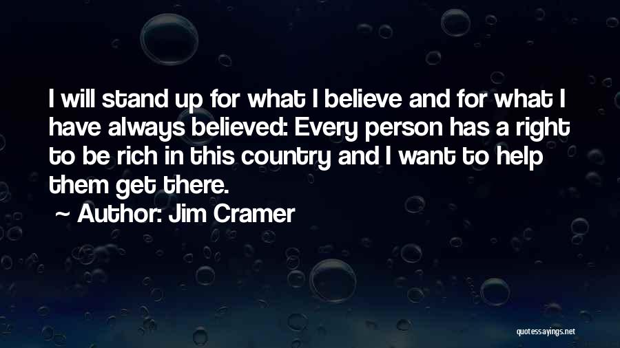 Jim Cramer Quotes: I Will Stand Up For What I Believe And For What I Have Always Believed: Every Person Has A Right