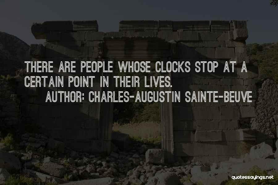 Charles-Augustin Sainte-Beuve Quotes: There Are People Whose Clocks Stop At A Certain Point In Their Lives.