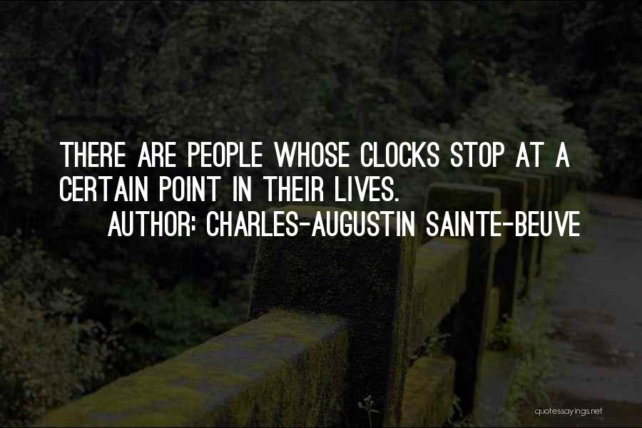 Charles-Augustin Sainte-Beuve Quotes: There Are People Whose Clocks Stop At A Certain Point In Their Lives.