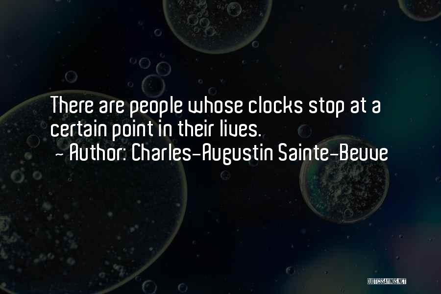 Charles-Augustin Sainte-Beuve Quotes: There Are People Whose Clocks Stop At A Certain Point In Their Lives.