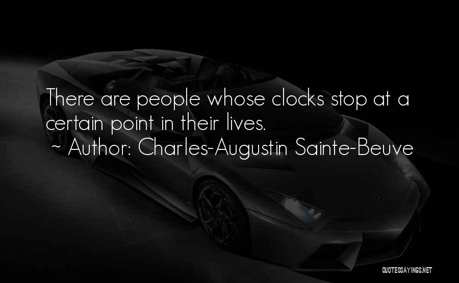 Charles-Augustin Sainte-Beuve Quotes: There Are People Whose Clocks Stop At A Certain Point In Their Lives.