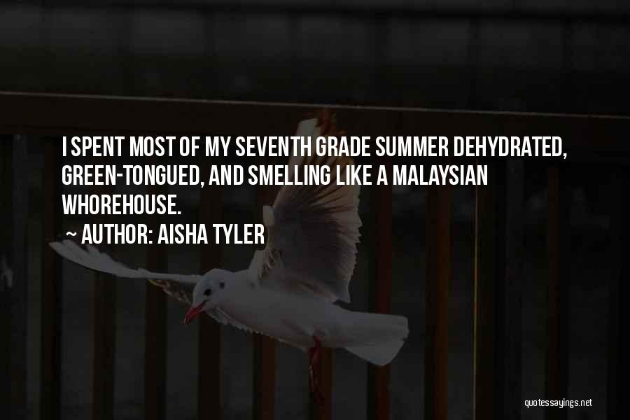 Aisha Tyler Quotes: I Spent Most Of My Seventh Grade Summer Dehydrated, Green-tongued, And Smelling Like A Malaysian Whorehouse.