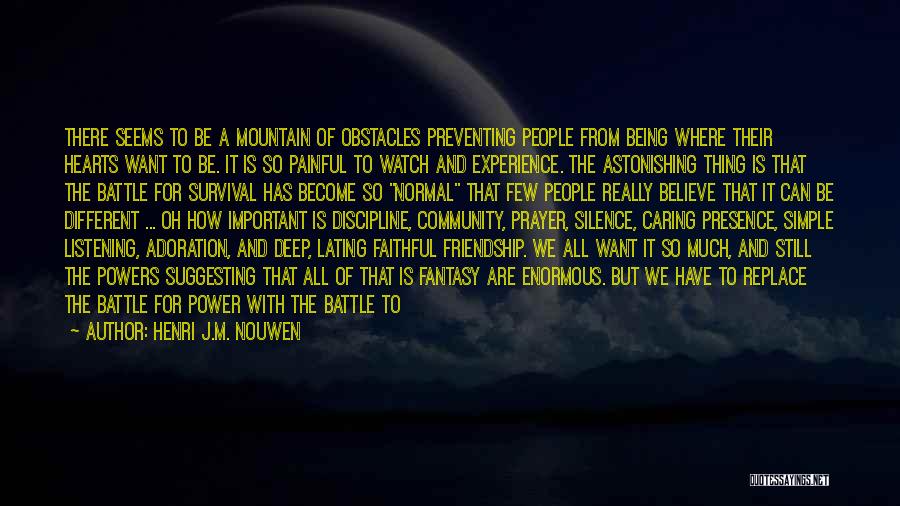 Henri J.M. Nouwen Quotes: There Seems To Be A Mountain Of Obstacles Preventing People From Being Where Their Hearts Want To Be. It Is