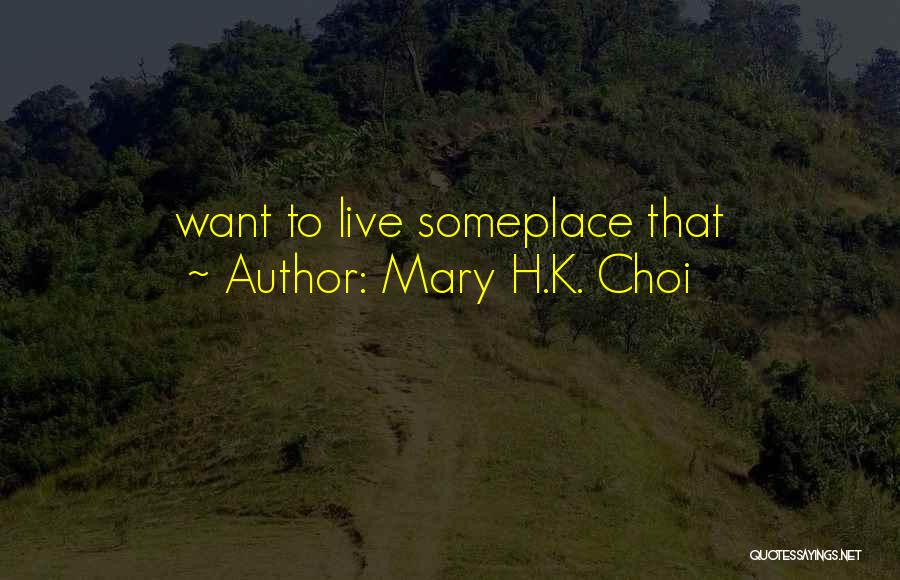 Mary H.K. Choi Quotes: Want To Live Someplace That