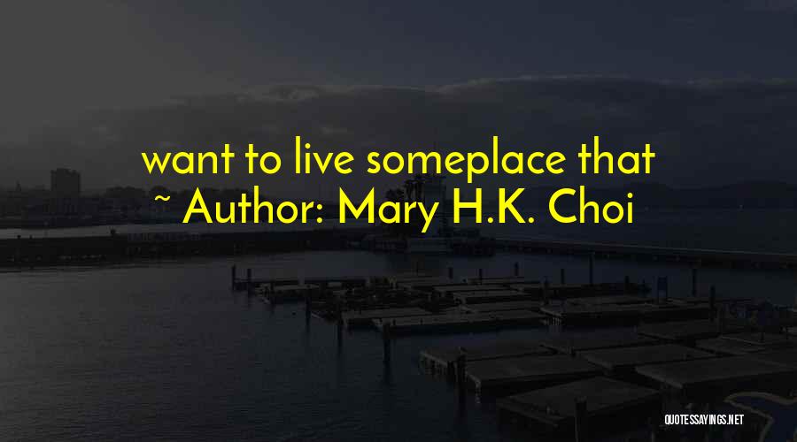 Mary H.K. Choi Quotes: Want To Live Someplace That