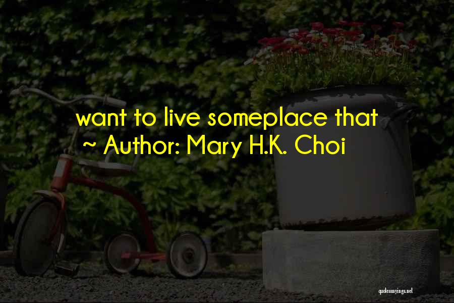 Mary H.K. Choi Quotes: Want To Live Someplace That