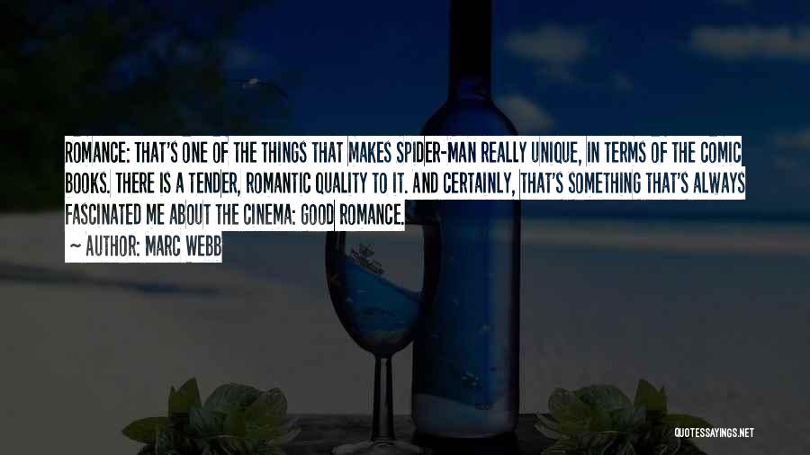 Marc Webb Quotes: Romance: That's One Of The Things That Makes Spider-man Really Unique, In Terms Of The Comic Books. There Is A