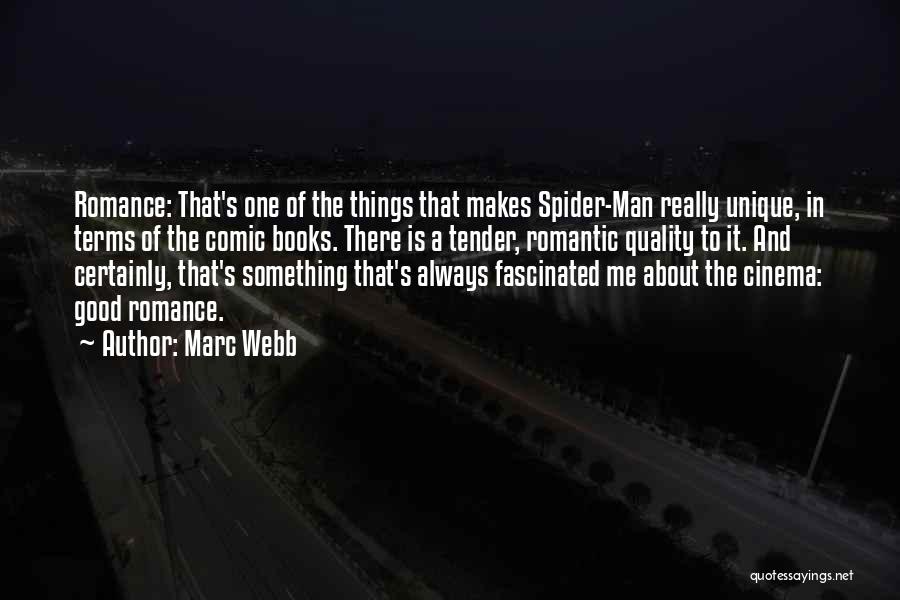 Marc Webb Quotes: Romance: That's One Of The Things That Makes Spider-man Really Unique, In Terms Of The Comic Books. There Is A