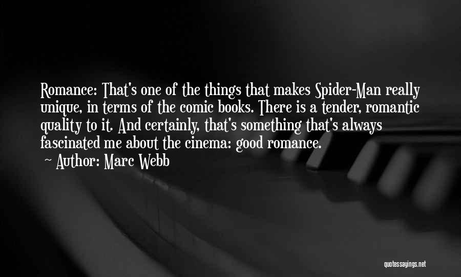 Marc Webb Quotes: Romance: That's One Of The Things That Makes Spider-man Really Unique, In Terms Of The Comic Books. There Is A