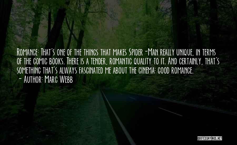 Marc Webb Quotes: Romance: That's One Of The Things That Makes Spider-man Really Unique, In Terms Of The Comic Books. There Is A