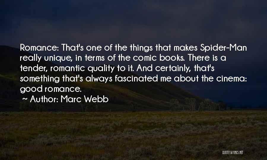 Marc Webb Quotes: Romance: That's One Of The Things That Makes Spider-man Really Unique, In Terms Of The Comic Books. There Is A