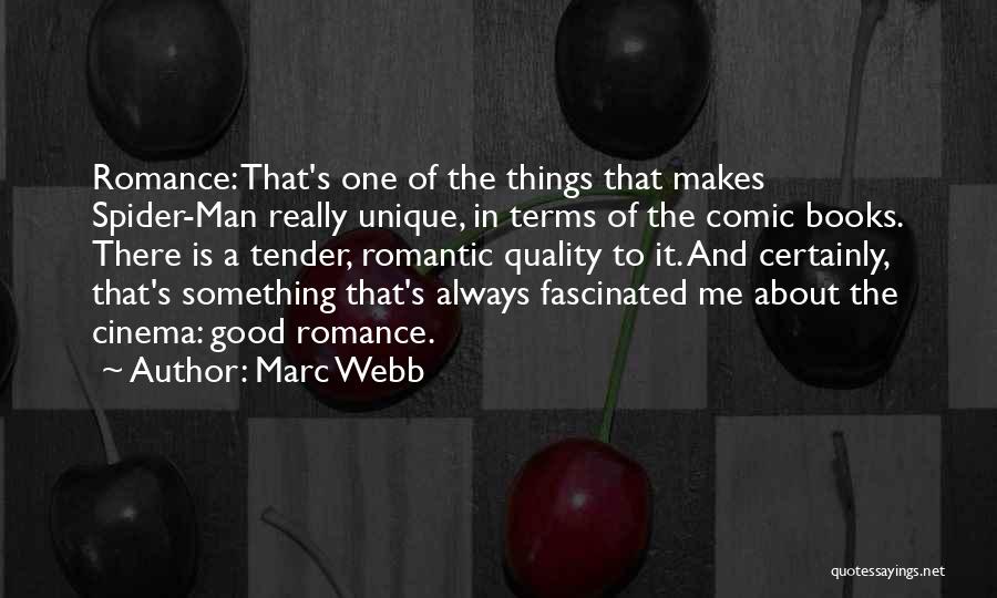 Marc Webb Quotes: Romance: That's One Of The Things That Makes Spider-man Really Unique, In Terms Of The Comic Books. There Is A