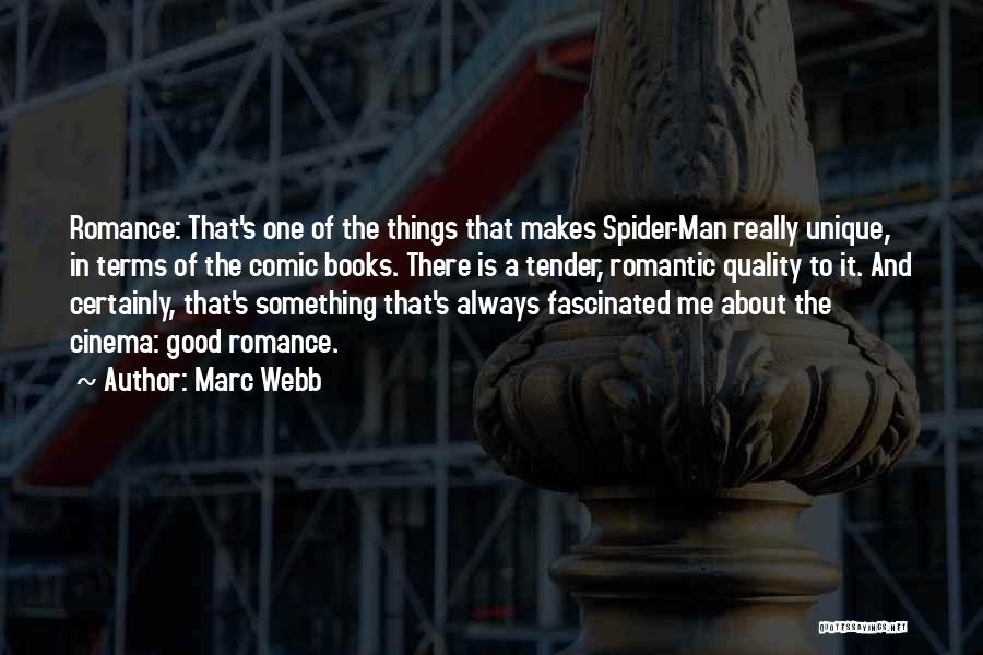 Marc Webb Quotes: Romance: That's One Of The Things That Makes Spider-man Really Unique, In Terms Of The Comic Books. There Is A