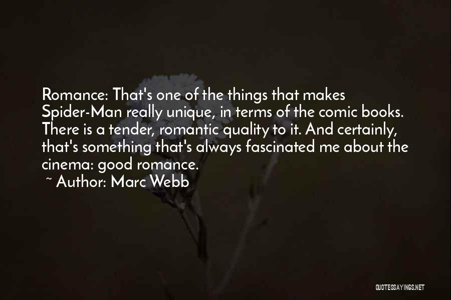 Marc Webb Quotes: Romance: That's One Of The Things That Makes Spider-man Really Unique, In Terms Of The Comic Books. There Is A