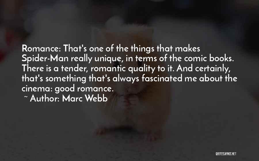 Marc Webb Quotes: Romance: That's One Of The Things That Makes Spider-man Really Unique, In Terms Of The Comic Books. There Is A