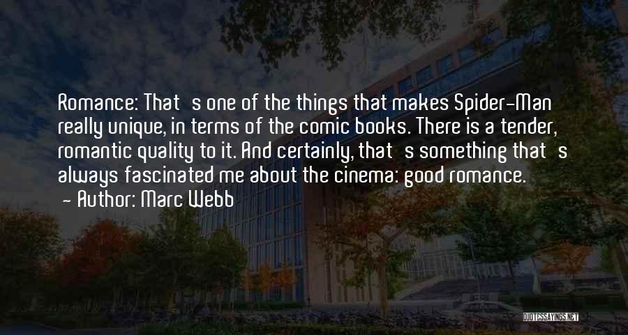 Marc Webb Quotes: Romance: That's One Of The Things That Makes Spider-man Really Unique, In Terms Of The Comic Books. There Is A