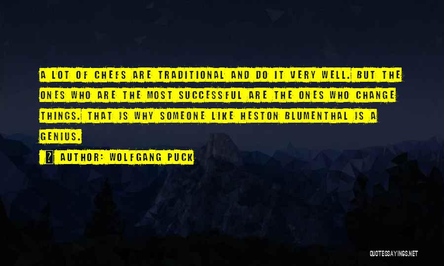 Wolfgang Puck Quotes: A Lot Of Chefs Are Traditional And Do It Very Well. But The Ones Who Are The Most Successful Are