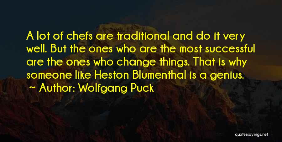 Wolfgang Puck Quotes: A Lot Of Chefs Are Traditional And Do It Very Well. But The Ones Who Are The Most Successful Are