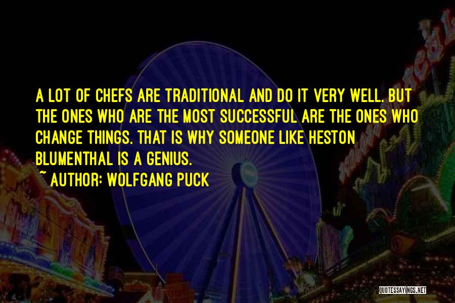 Wolfgang Puck Quotes: A Lot Of Chefs Are Traditional And Do It Very Well. But The Ones Who Are The Most Successful Are