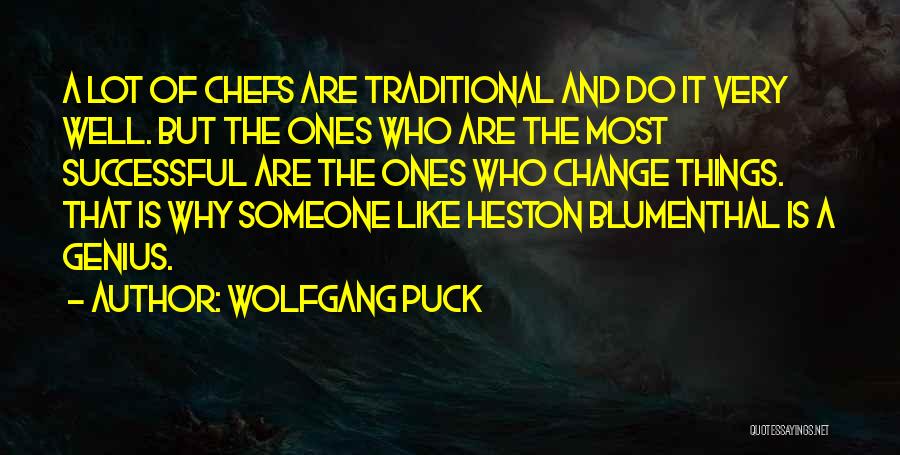 Wolfgang Puck Quotes: A Lot Of Chefs Are Traditional And Do It Very Well. But The Ones Who Are The Most Successful Are