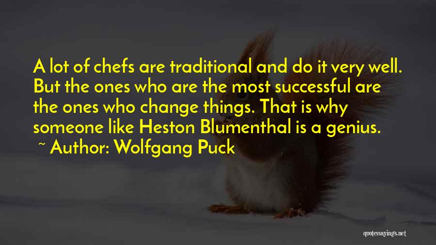 Wolfgang Puck Quotes: A Lot Of Chefs Are Traditional And Do It Very Well. But The Ones Who Are The Most Successful Are