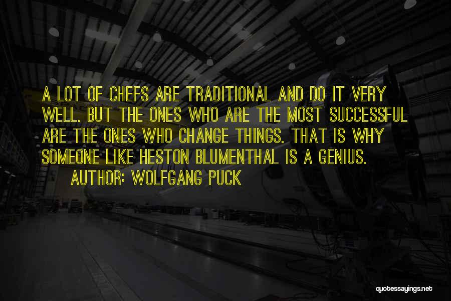 Wolfgang Puck Quotes: A Lot Of Chefs Are Traditional And Do It Very Well. But The Ones Who Are The Most Successful Are