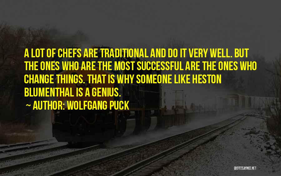 Wolfgang Puck Quotes: A Lot Of Chefs Are Traditional And Do It Very Well. But The Ones Who Are The Most Successful Are