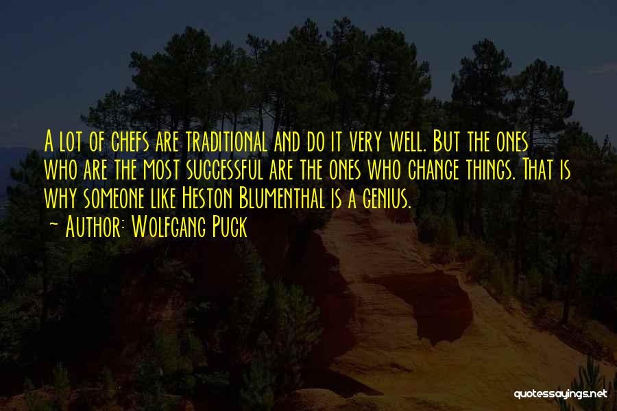 Wolfgang Puck Quotes: A Lot Of Chefs Are Traditional And Do It Very Well. But The Ones Who Are The Most Successful Are