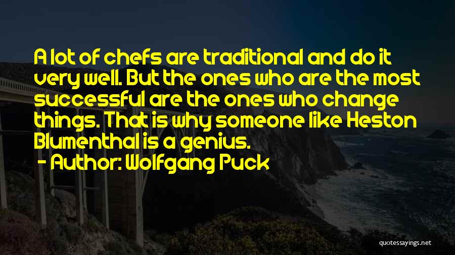 Wolfgang Puck Quotes: A Lot Of Chefs Are Traditional And Do It Very Well. But The Ones Who Are The Most Successful Are