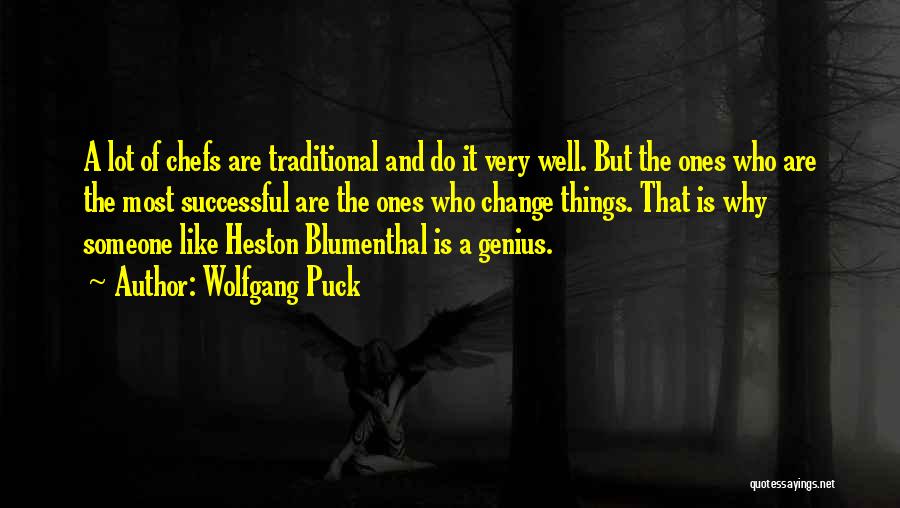 Wolfgang Puck Quotes: A Lot Of Chefs Are Traditional And Do It Very Well. But The Ones Who Are The Most Successful Are