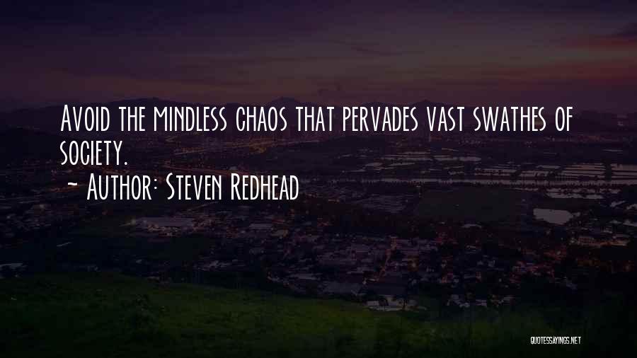 Steven Redhead Quotes: Avoid The Mindless Chaos That Pervades Vast Swathes Of Society.
