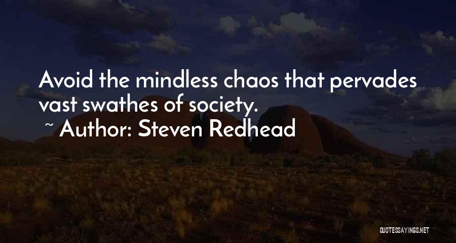 Steven Redhead Quotes: Avoid The Mindless Chaos That Pervades Vast Swathes Of Society.