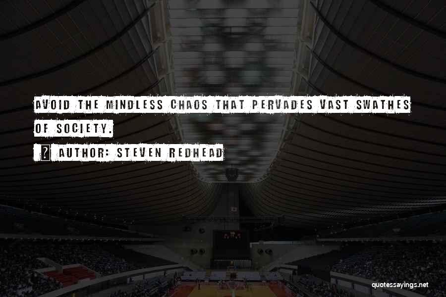 Steven Redhead Quotes: Avoid The Mindless Chaos That Pervades Vast Swathes Of Society.